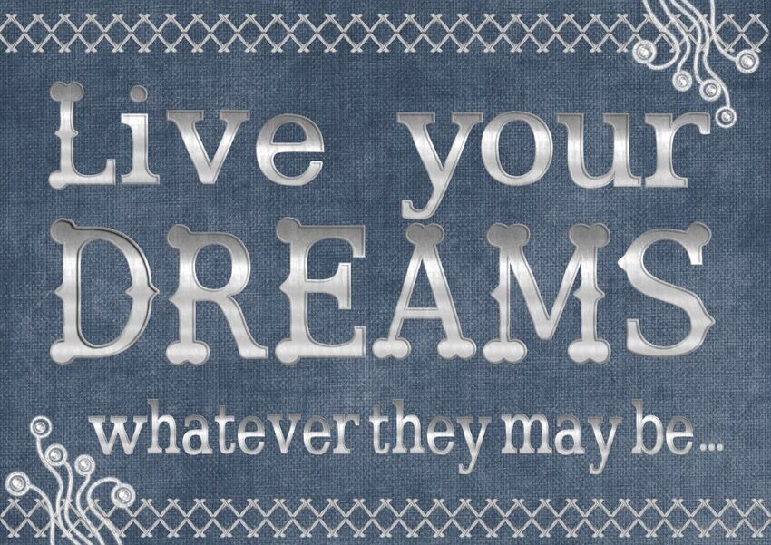 Do What You Love - Live Your Dreams!
